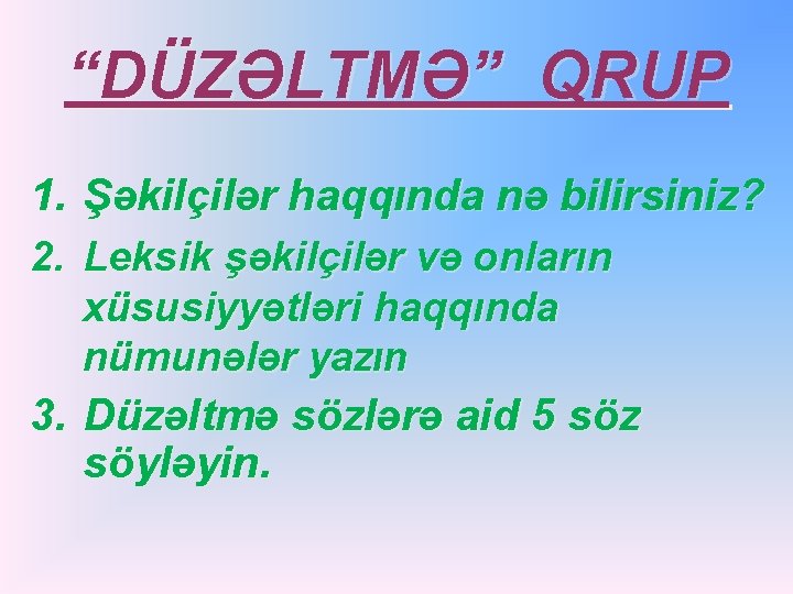 “DÜZƏLTMƏ” QRUP 1. Şəkilçilər haqqında nə bilirsiniz? 2. Leksik şəkilçilər və onların xüsusiyyətləri haqqında