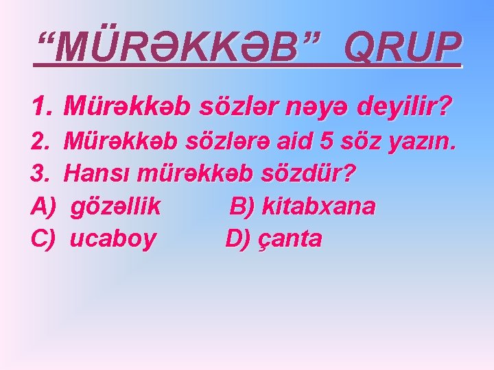 “MÜRƏKKƏB” QRUP 1. Mürəkkəb sözlər nəyə deyilir? 2. Mürəkkəb sözlərə aid 5 söz yazın.