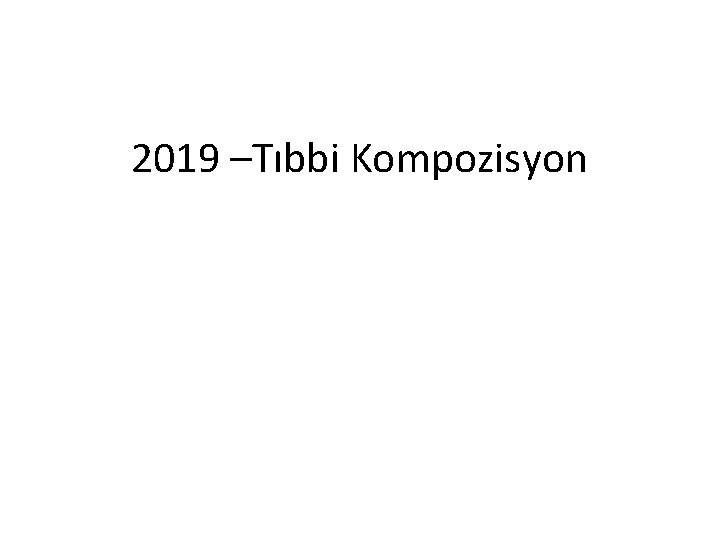 2019 –Tıbbi Kompozisyon 