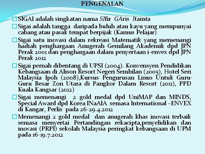 PENGENALAN �SIGAI adalah singkatan nama SIfir GAris Itamta �Sigai adalah tangga daripada buluh atau