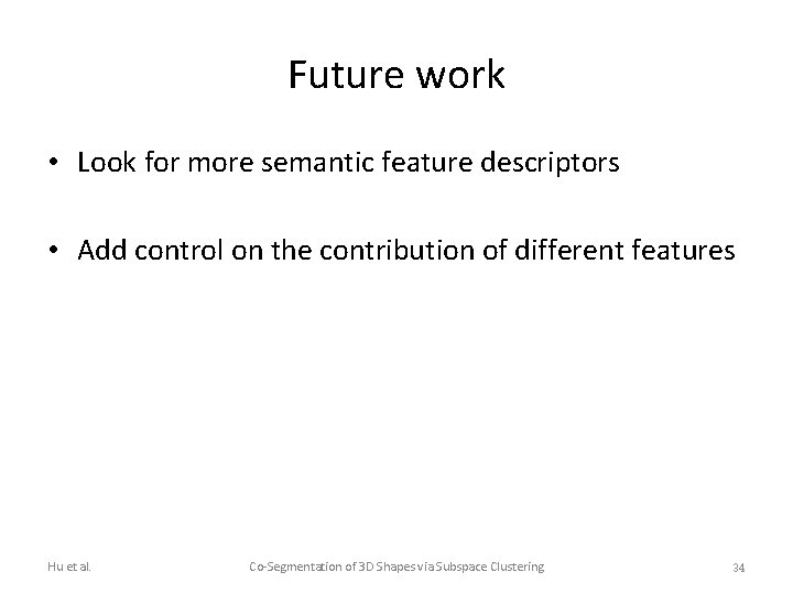 Future work • Look for more semantic feature descriptors • Add control on the