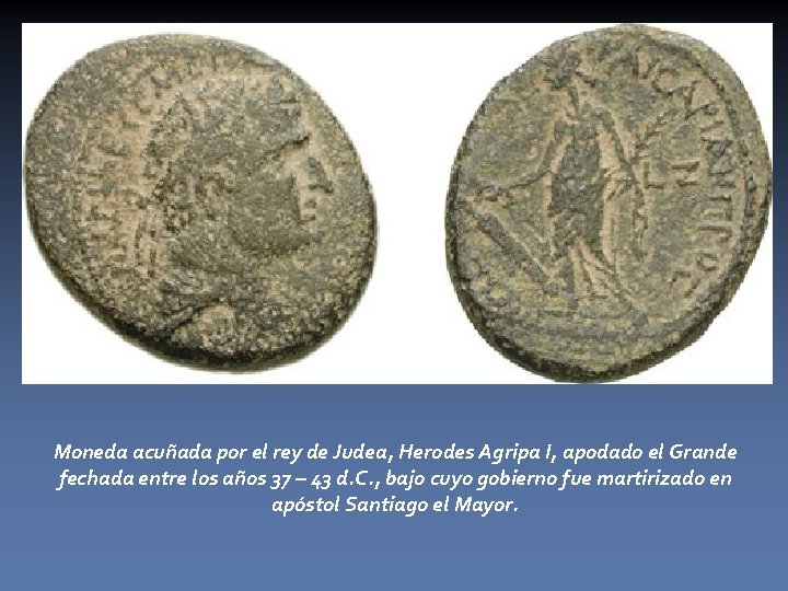 Moneda acuñada por el rey de Judea, Herodes Agripa I, apodado el Grande fechada