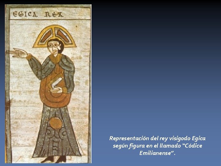 Representación del rey visigodo Egica según figura en el llamado “Códice Emilianense”. 