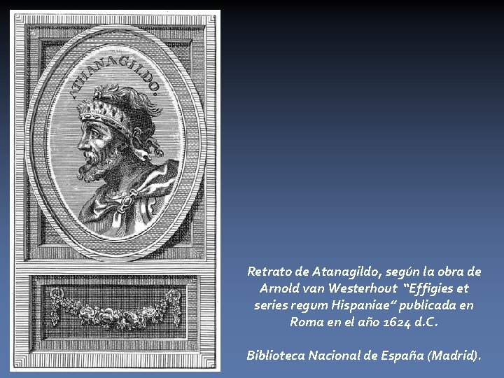 Retrato de Atanagildo, según la obra de Arnold van Westerhout “Effigies et series regum