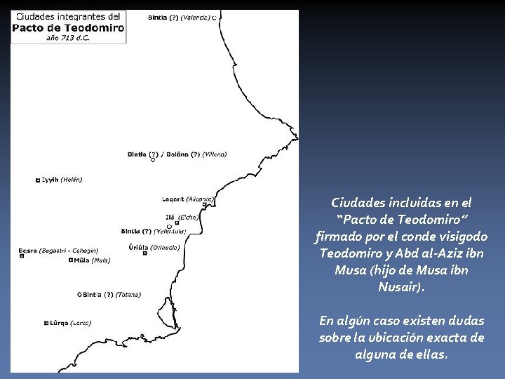 Ciudades incluidas en el “Pacto de Teodomiro” firmado por el conde visigodo Teodomiro y