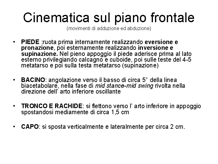 Cinematica sul piano frontale (movimenti di adduzione ed abduzione) • PIEDE : ruota prima