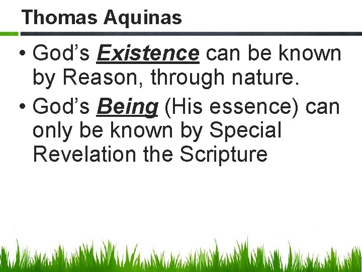 Thomas Aquinas • God’s Existence can be known by Reason, through nature. • God’s