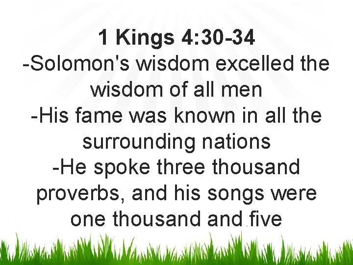 1 Kings 4: 30 -34 -Solomon's wisdom excelled the wisdom of all men -His