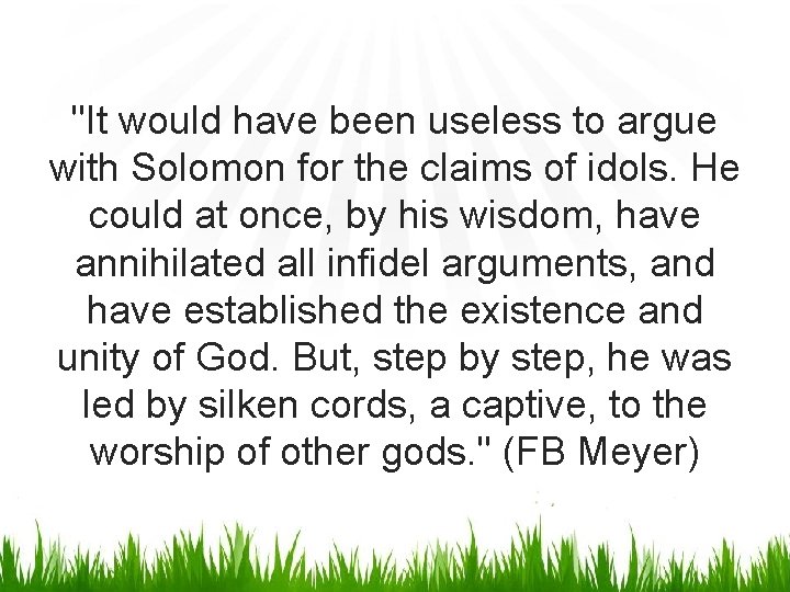 "It would have been useless to argue with Solomon for the claims of idols.