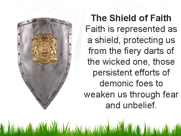 The Shield of Faith is represented as a shield, protecting us from the fiery