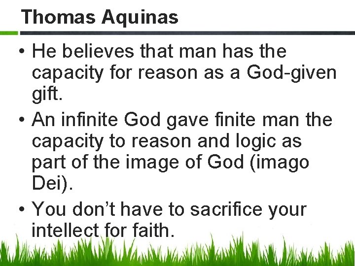 Thomas Aquinas • He believes that man has the capacity for reason as a