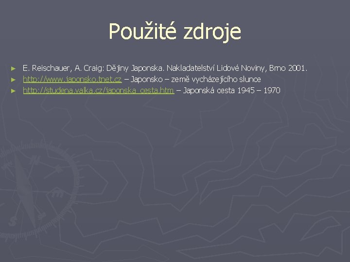 Použité zdroje E. Reischauer, A. Craig: Dějiny Japonska. Nakladatelství Lidové Noviny, Brno 2001. ►