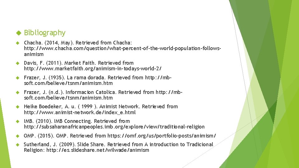  Bibliography Chacha. (2014, May). Retrieved from Chacha: http: //www. chacha. com/question/what-percent-of-the-world-population-followsanimism Davis, F.