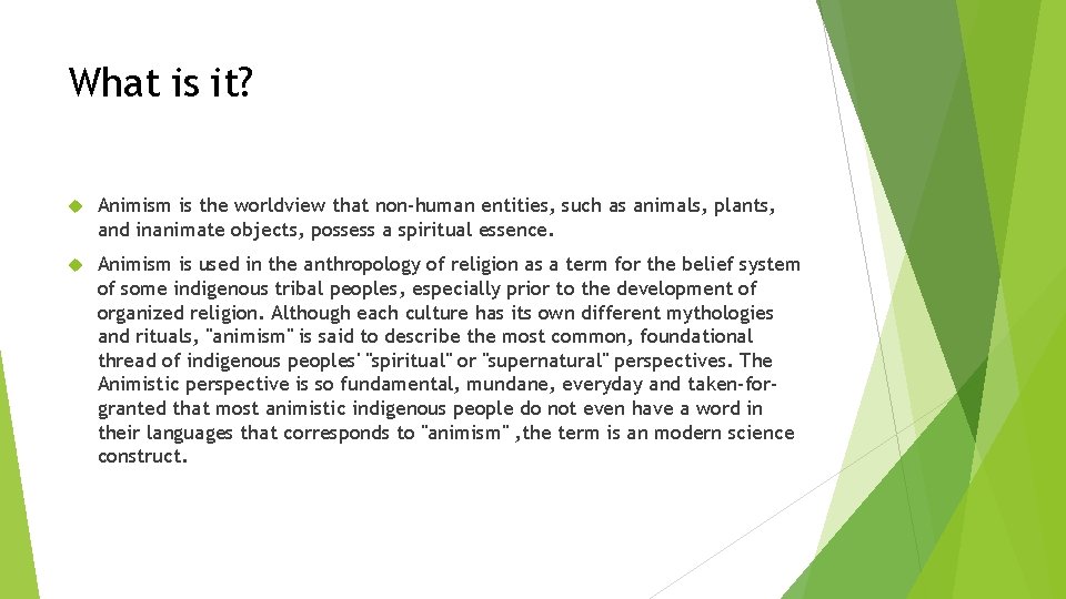 What is it? Animism is the worldview that non-human entities, such as animals, plants,