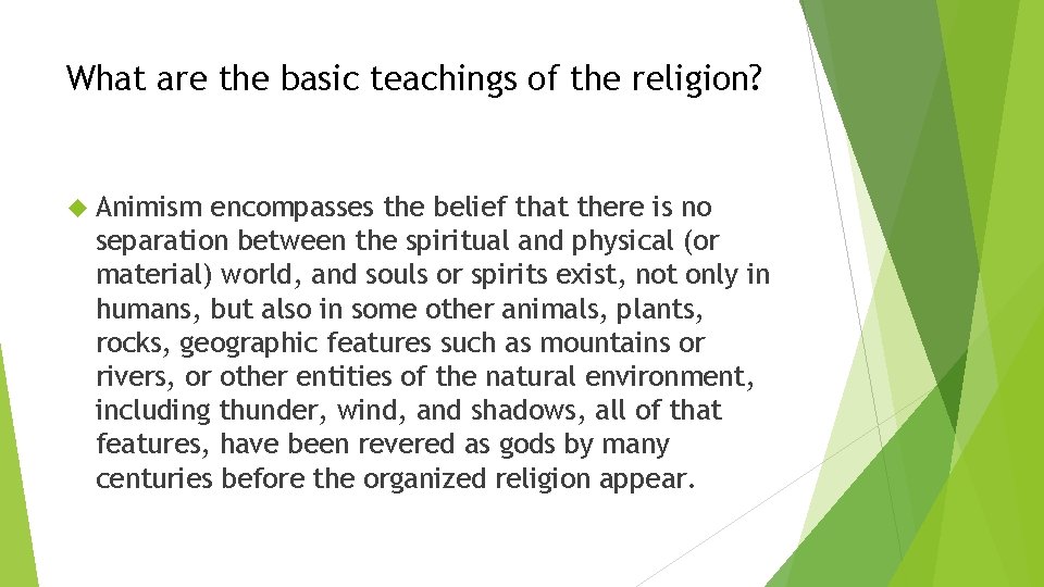 What are the basic teachings of the religion? Animism encompasses the belief that there