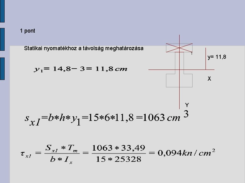 1 pont Statikai nyomatékhoz a távolság meghatározása 1 y= 11, 8 X Y 