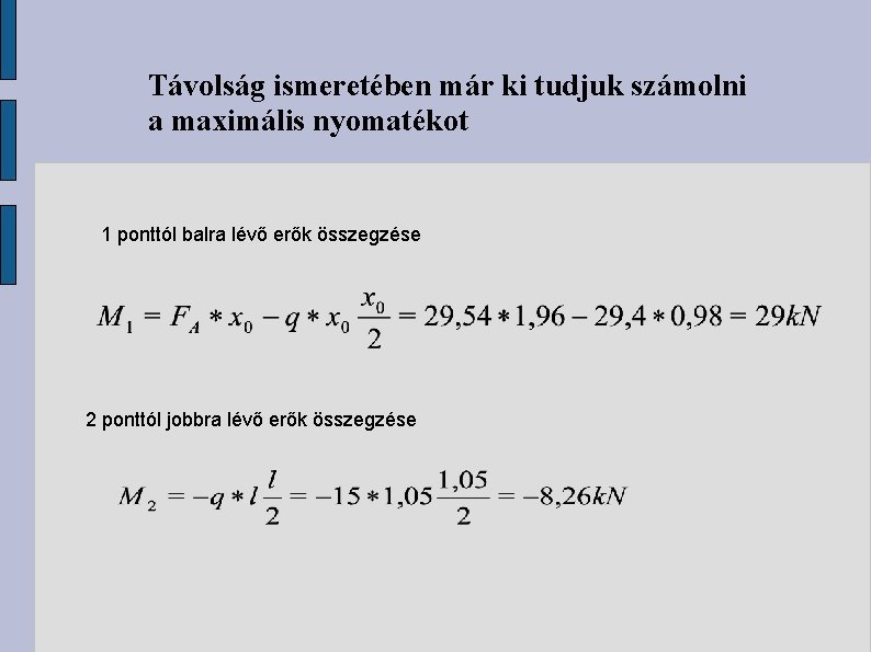 Távolság ismeretében már ki tudjuk számolni a maximális nyomatékot 1 ponttól balra lévő erők