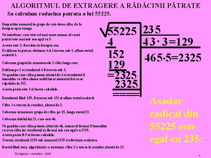 ALGORITMUL DE EXTRAGERE A RĂDĂCINII PĂTRATE Sa calculam radacina patrata a lui 55225. Despartim