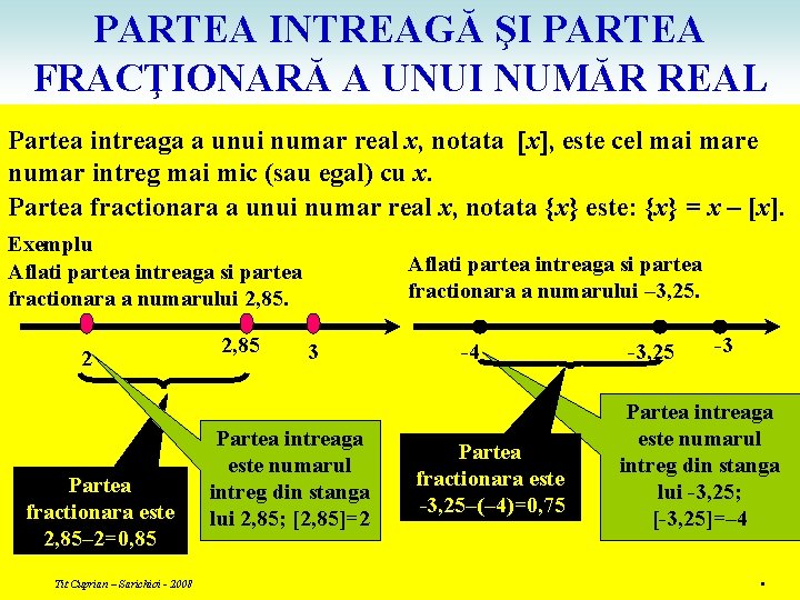 PARTEA INTREAGĂ ŞI PARTEA FRACŢIONARĂ A UNUI NUMĂR REAL Partea intreaga a unui numar