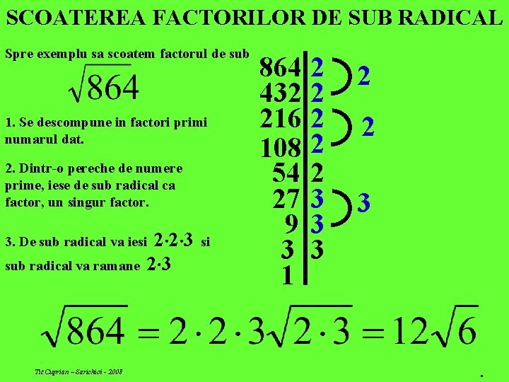 SCOATEREA FACTORILOR DE SUB RADICAL Spre exemplu sa scoatem factorul de sub 1. Se