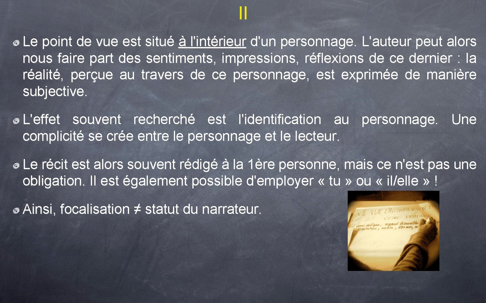 II Le point de vue est situé à l'intérieur d'un personnage. L'auteur peut alors