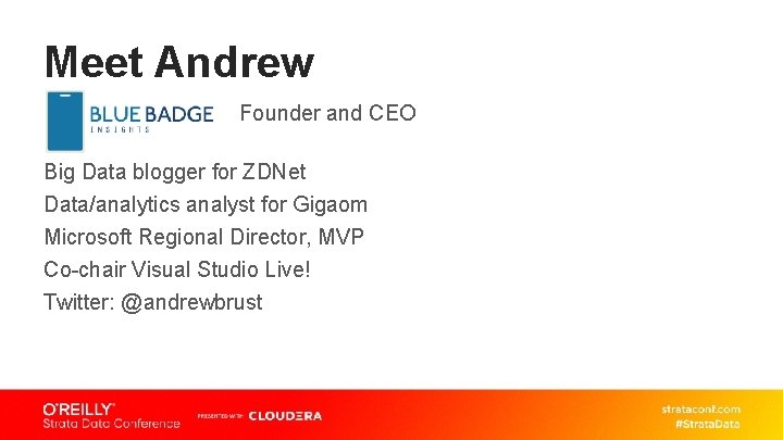 Meet Andrew Founder and CEO Big Data blogger for ZDNet Data/analytics analyst for Gigaom