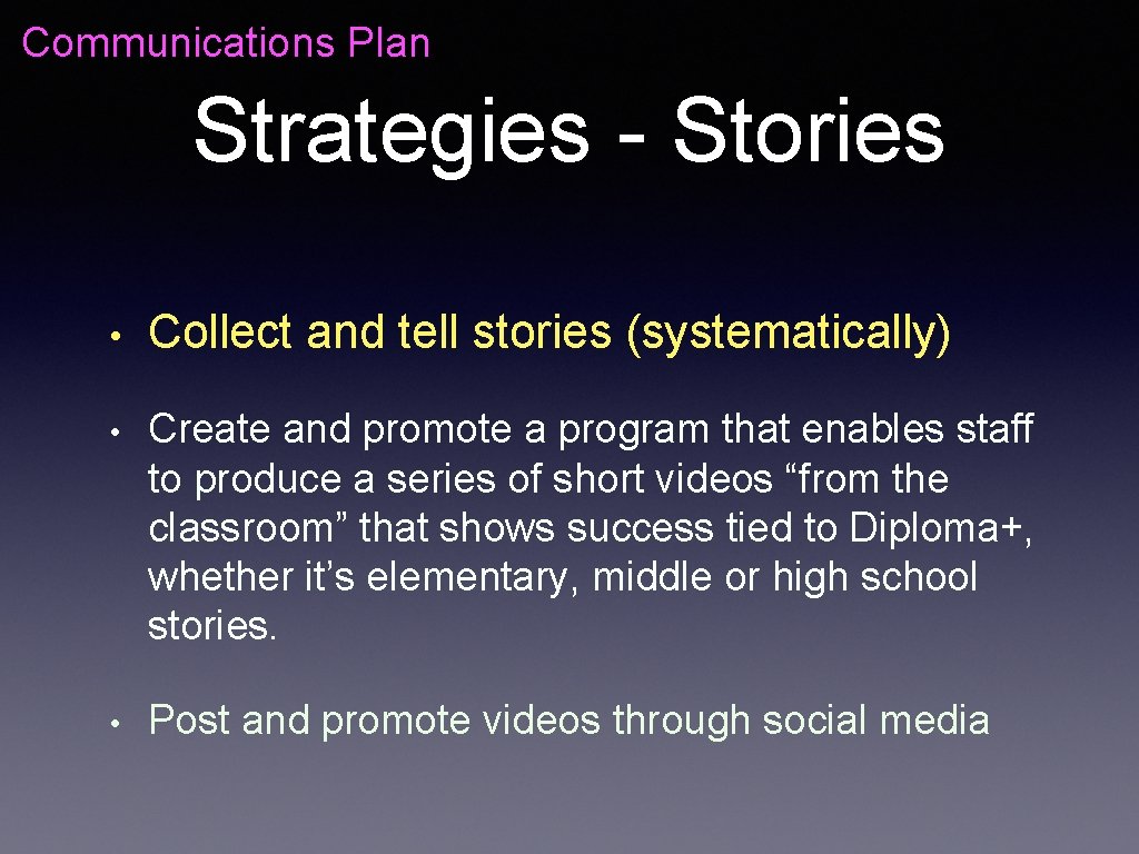 Communications Plan Strategies - Stories • Collect and tell stories (systematically) • Create and