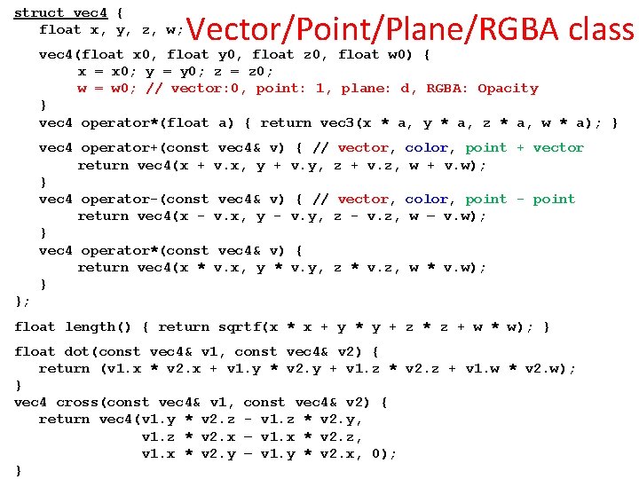 struct vec 4 { float x, y, z, w; Vector/Point/Plane/RGBA class vec 4(float x