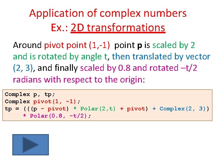 Application of complex numbers Ex. : 2 D transformations Around pivot point (1, -1)