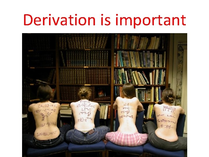 Derivation is important 