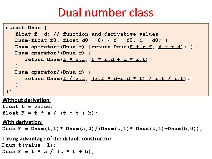 Dual number class struct Dnum { float f, d; // function and derivative values