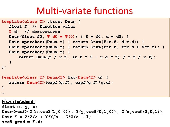 Multi-variate functions template<class T> struct Dnum { float f; // function value T d;