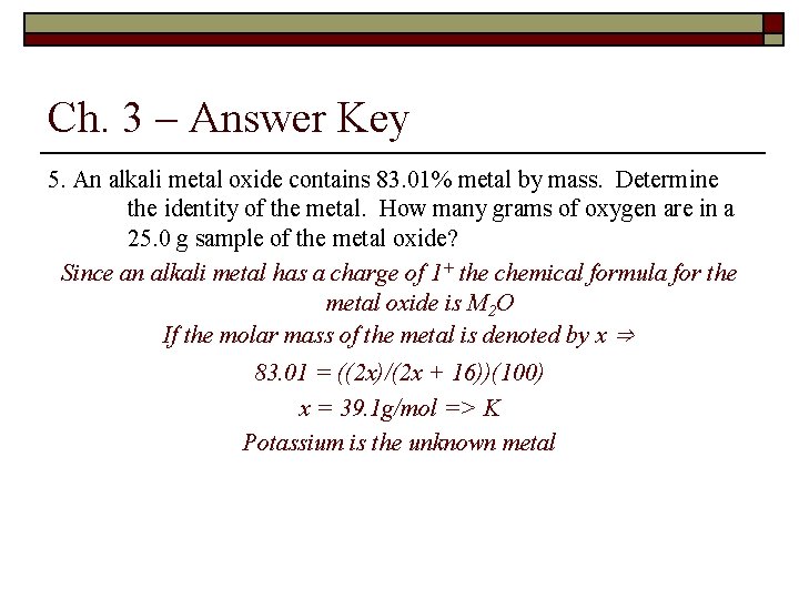 Ch. 3 – Answer Key 5. An alkali metal oxide contains 83. 01% metal