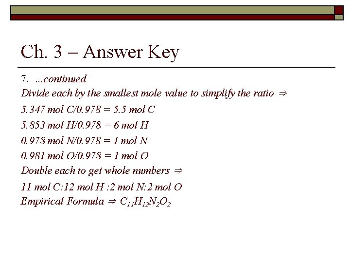 Ch. 3 – Answer Key 7. …continued Divide each by the smallest mole value