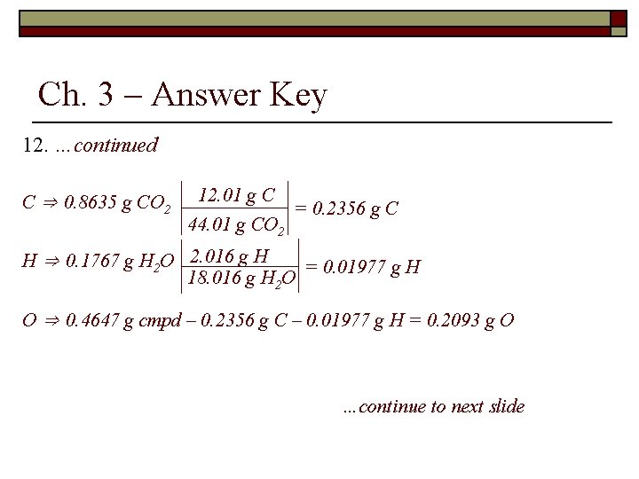 Ch. 3 – Answer Key 12. …continued C ⇒ 0. 8635 g CO 2