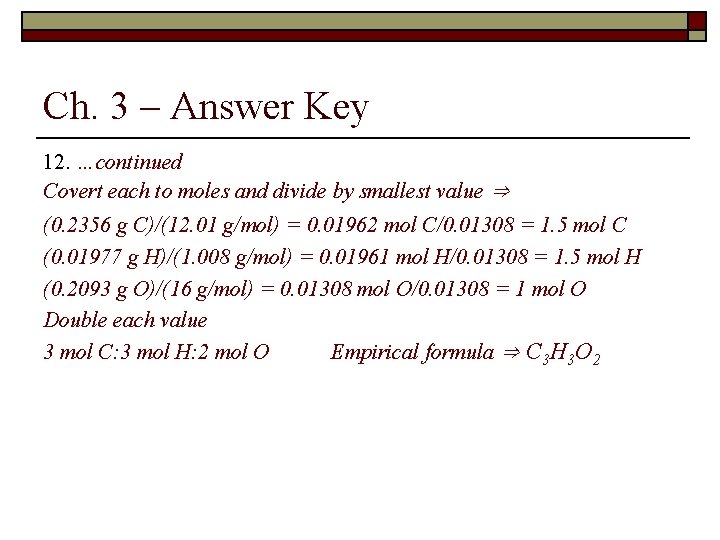 Ch. 3 – Answer Key 12. …continued Covert each to moles and divide by