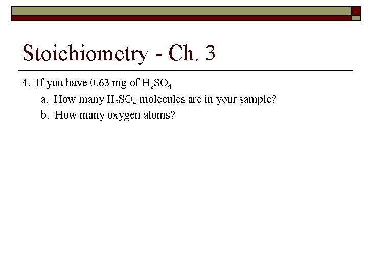 Stoichiometry - Ch. 3 4. If you have 0. 63 mg of H 2