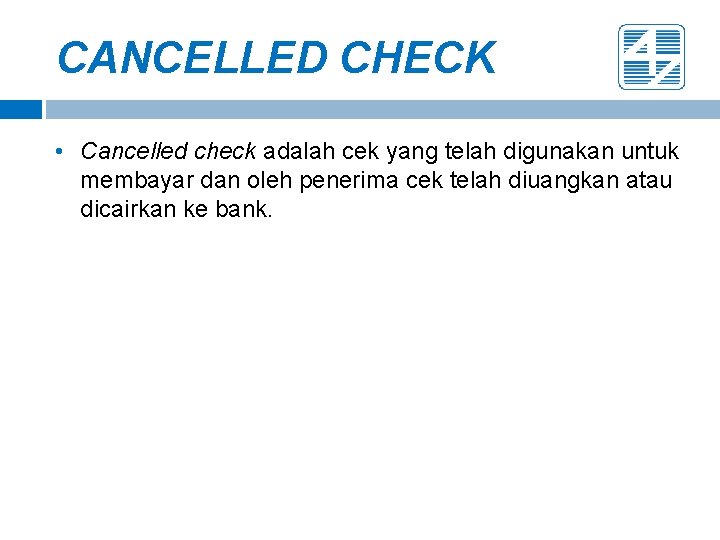 CANCELLED CHECK • Cancelled check adalah cek yang telah digunakan untuk membayar dan oleh