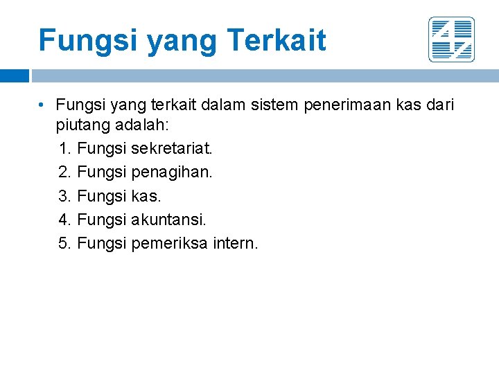 Fungsi yang Terkait • Fungsi yang terkait dalam sistem penerimaan kas dari piutang adalah: