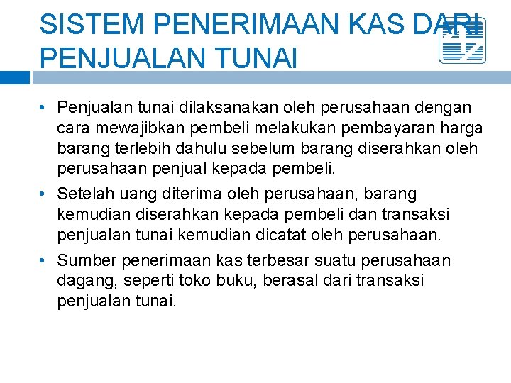 SISTEM PENERIMAAN KAS DARI PENJUALAN TUNAI • Penjualan tunai dilaksanakan oleh perusahaan dengan cara