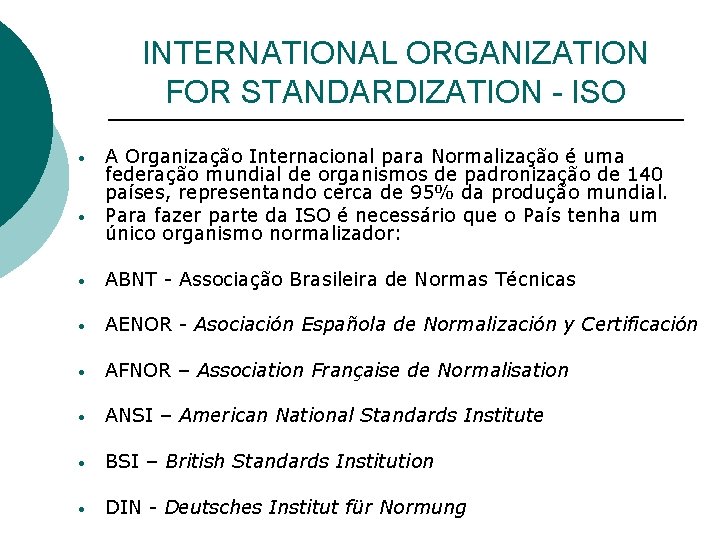 INTERNATIONAL ORGANIZATION FOR STANDARDIZATION - ISO • • A Organização Internacional para Normalização é