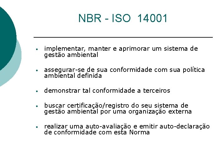 NBR - ISO 14001 • implementar, manter e aprimorar um sistema de gestão ambiental