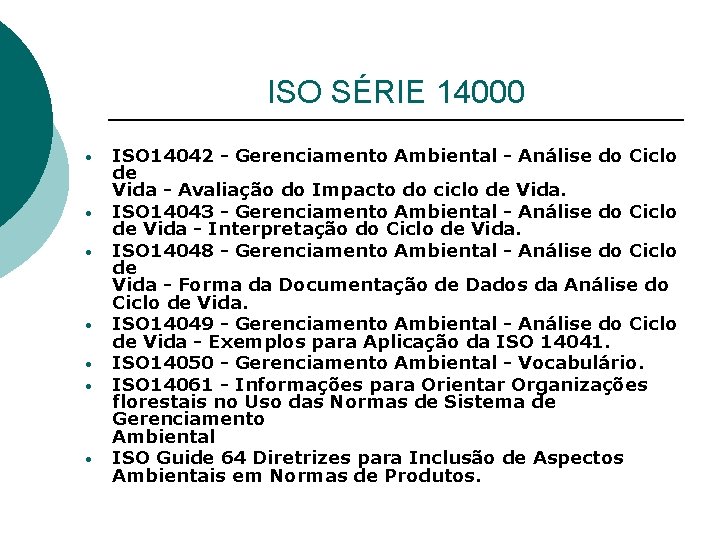 ISO SÉRIE 14000 • • ISO 14042 - Gerenciamento Ambiental - Análise do Ciclo