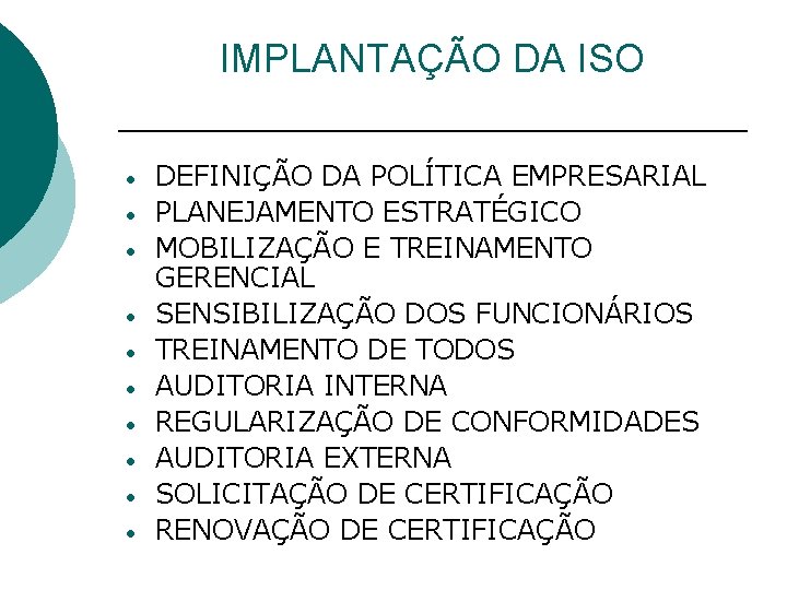 IMPLANTAÇÃO DA ISO • • • DEFINIÇÃO DA POLÍTICA EMPRESARIAL PLANEJAMENTO ESTRATÉGICO MOBILIZAÇÃO E