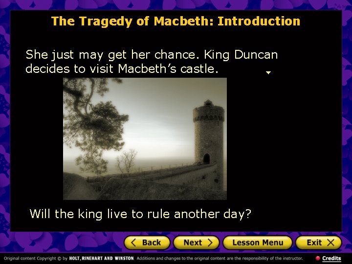 The Tragedy of Macbeth: Introduction She just may get her chance. King Duncan decides