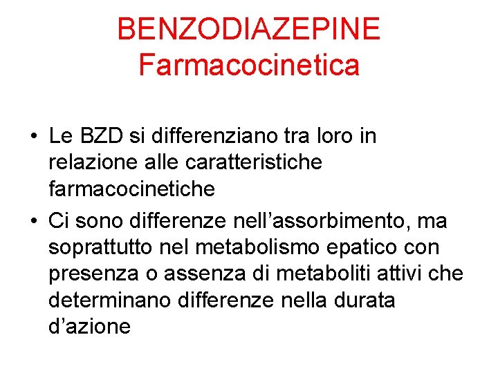 BENZODIAZEPINE Farmacocinetica • Le BZD si differenziano tra loro in relazione alle caratteristiche farmacocinetiche