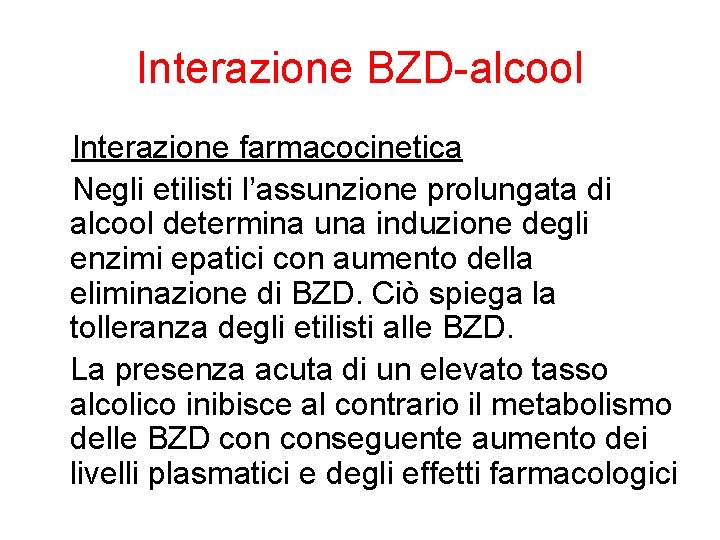 Interazione BZD-alcool Interazione farmacocinetica Negli etilisti l’assunzione prolungata di alcool determina una induzione degli