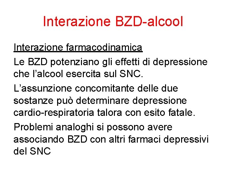 Interazione BZD-alcool Interazione farmacodinamica Le BZD potenziano gli effetti di depressione che l’alcool esercita