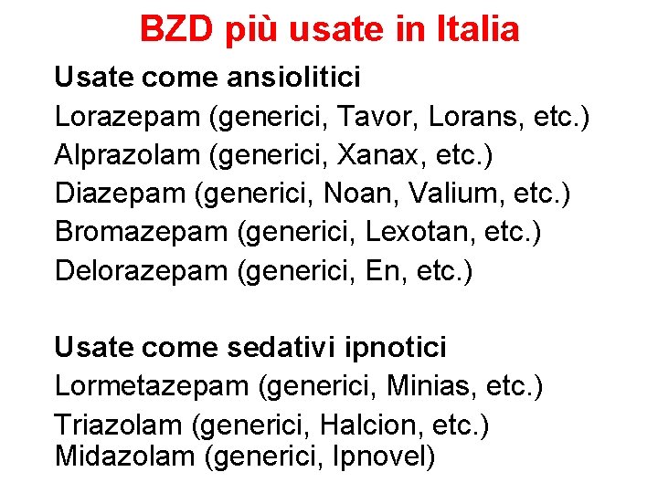 BZD più usate in Italia Usate come ansiolitici Lorazepam (generici, Tavor, Lorans, etc. )