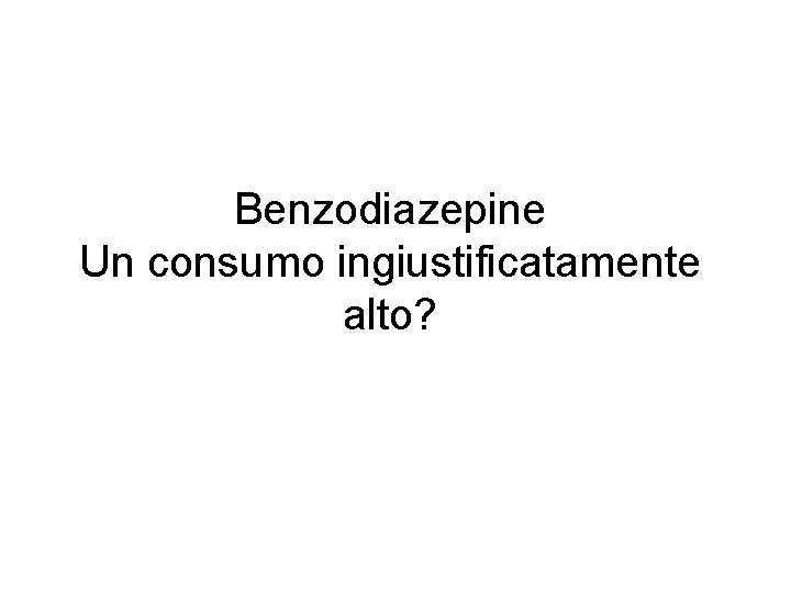 Benzodiazepine Un consumo ingiustificatamente alto? 